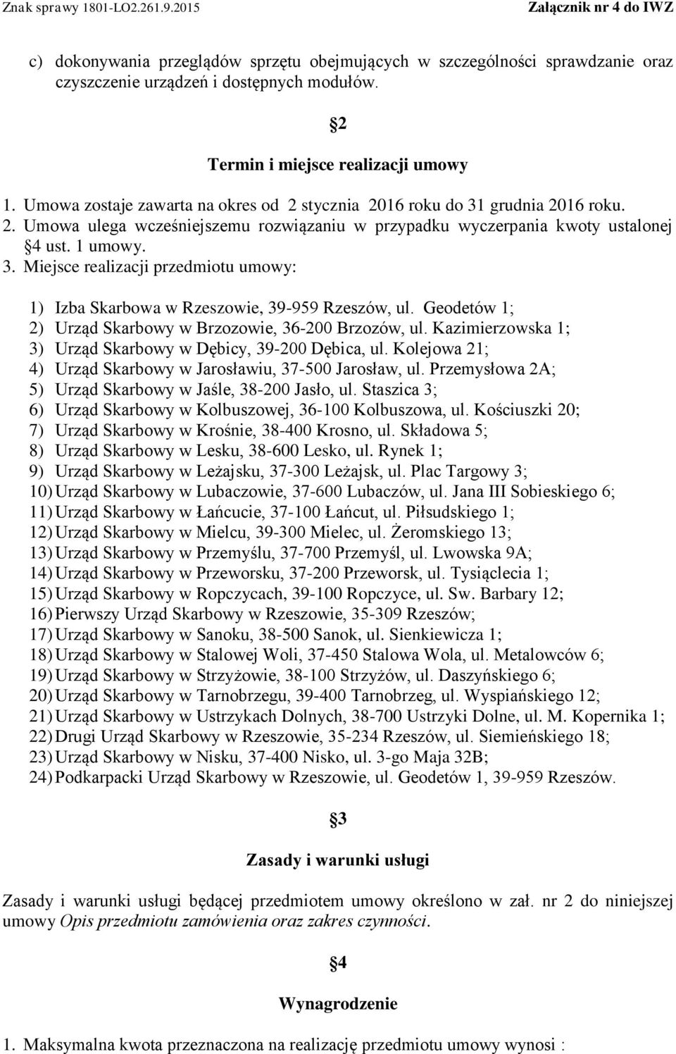 Geodetów 1; 2) Urząd Skarbowy w Brzozowie, 36-200 Brzozów, ul. Kazimierzowska 1; 3) Urząd Skarbowy w Dębicy, 39-200 Dębica, ul. Kolejowa 21; 4) Urząd Skarbowy w Jarosławiu, 37-500 Jarosław, ul.