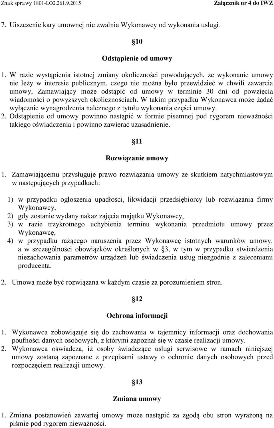 od umowy w terminie 30 dni od powzięcia wiadomości o powyższych okolicznościach. W takim przypadku Wykonawca może żądać wyłącznie wynagrodzenia należnego z tytułu wykonania części umowy. 2.