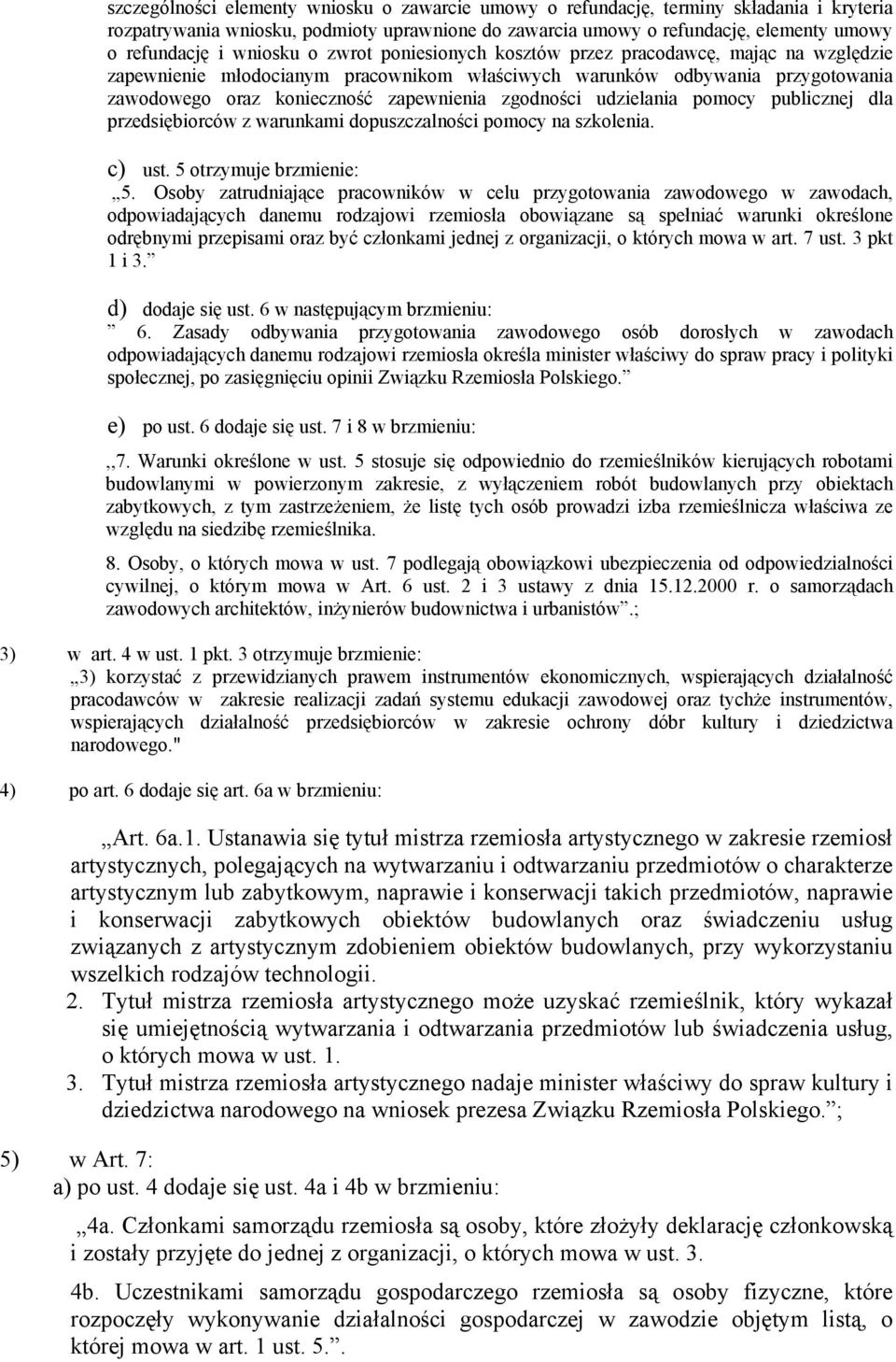 zgodności udzielania pomocy publicznej dla przedsiębiorców z warunkami dopuszczalności pomocy na szkolenia. c) ust. 5 otrzymuje brzmienie: 5.