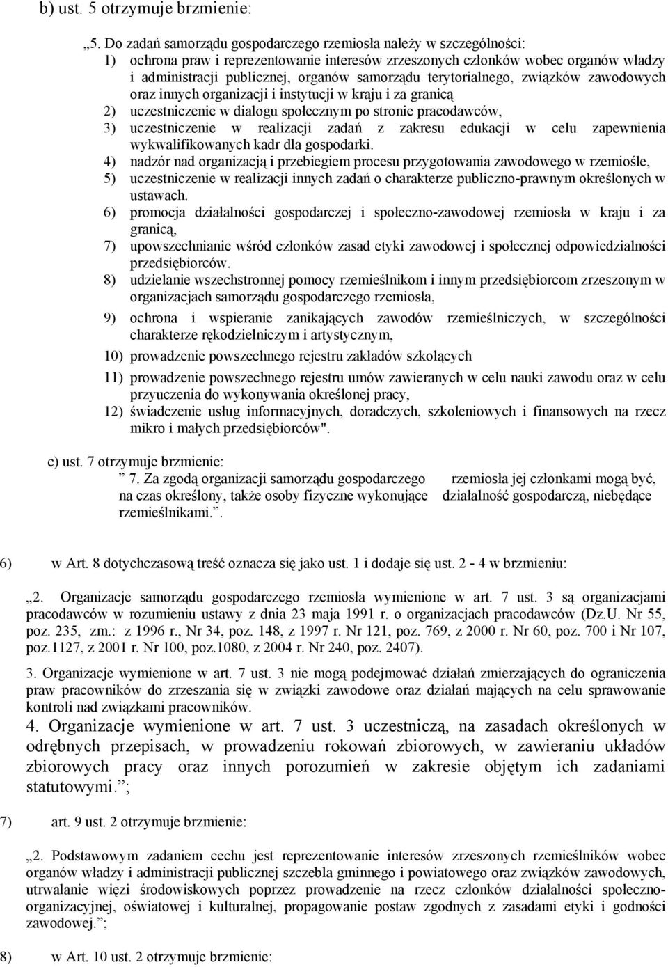 terytorialnego, związków zawodowych oraz innych organizacji i instytucji w kraju i za granicą 2) uczestniczenie w dialogu społecznym po stronie pracodawców, 3) uczestniczenie w realizacji zadań z