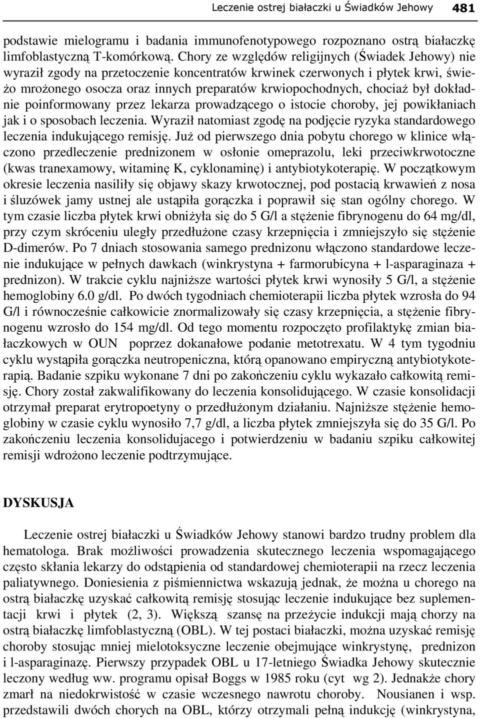chociaŝ był dokładnie poinformowany przez lekarza prowadzącego o istocie choroby, jej powikłaniach jak i o sposobach leczenia.