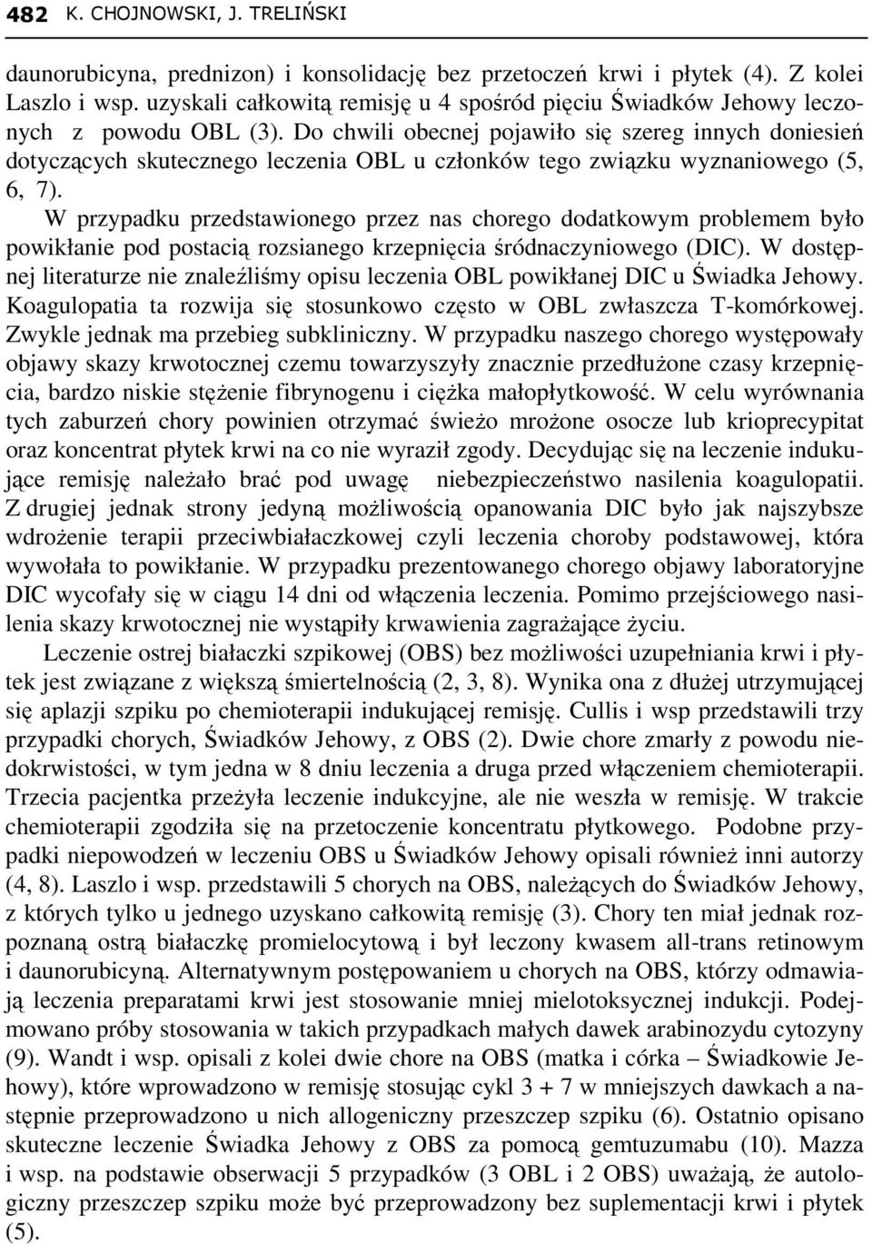 Do chwili obecnej pojawiło się szereg innych doniesień dotyczących skutecznego leczenia OBL u członków tego związku wyznaniowego (5, 6, 7).