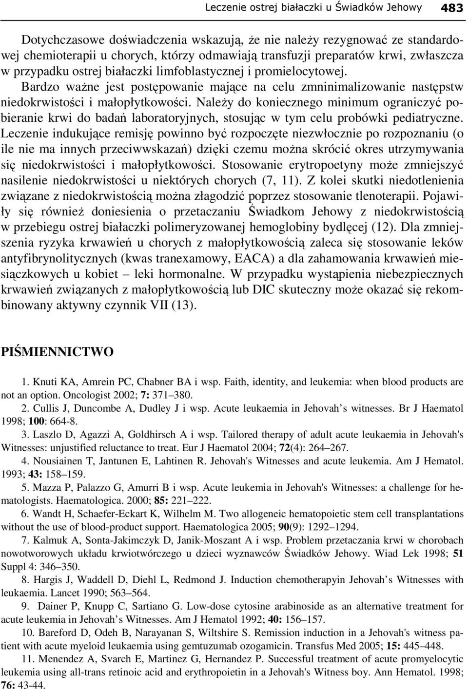 NaleŜy do koniecznego minimum ograniczyć pobieranie krwi do badań laboratoryjnych, stosując w tym celu probówki pediatryczne.
