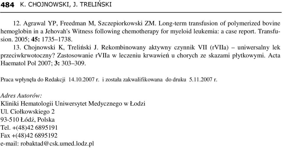 Chojnowski K, Treliński J. Rekombinowany aktywny czynnik VII (rviia) uniwersalny lek przeciwkrwotoczny? Zastosowanie rviia w leczeniu krwawień u chorych ze skazami płytkowymi.