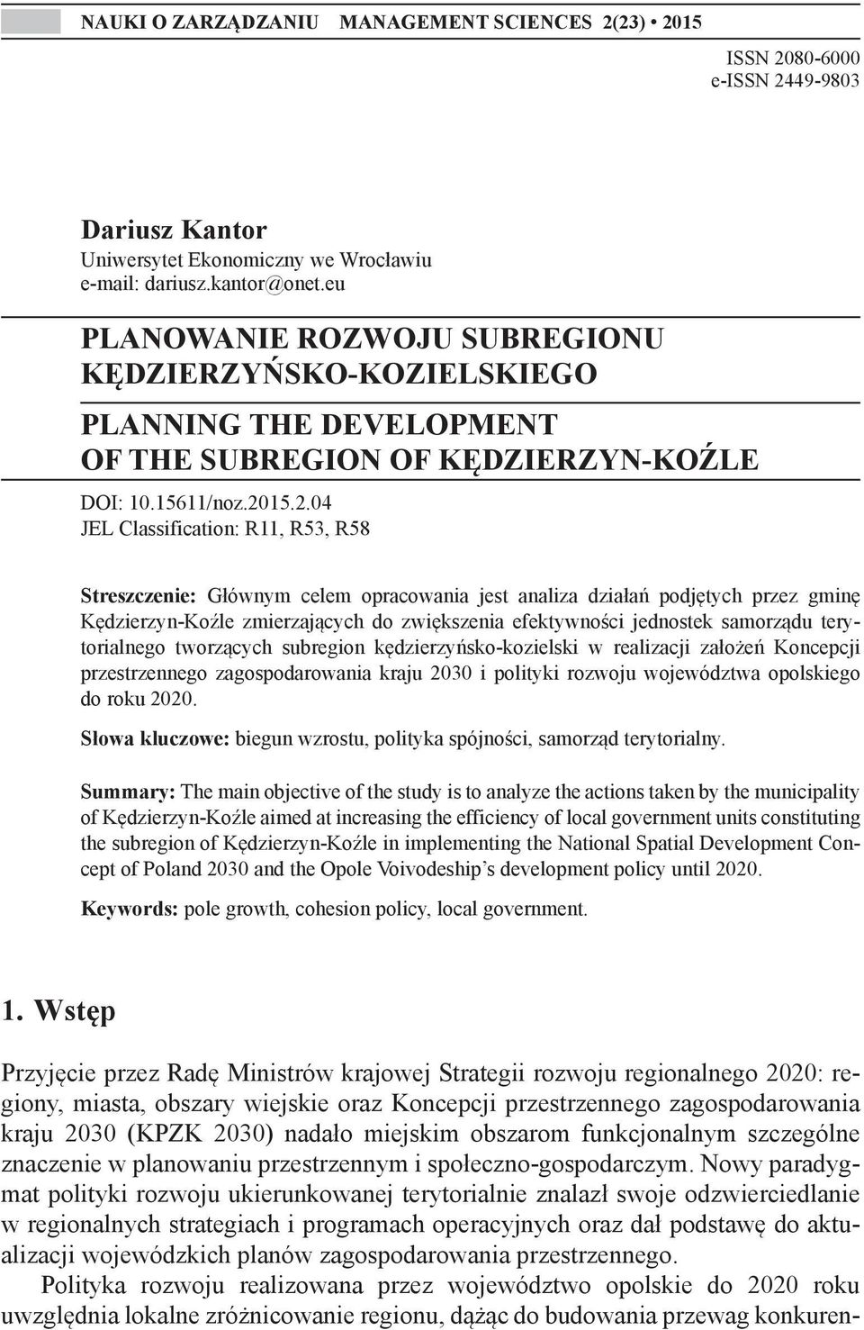 15.2.04 JEL Classification: R11, R53, R58 Streszczenie: Głównym celem opracowania jest analiza działań podjętych przez gminę Kędzierzyn-Koźle zmierzających do zwiększenia efektywności jednostek