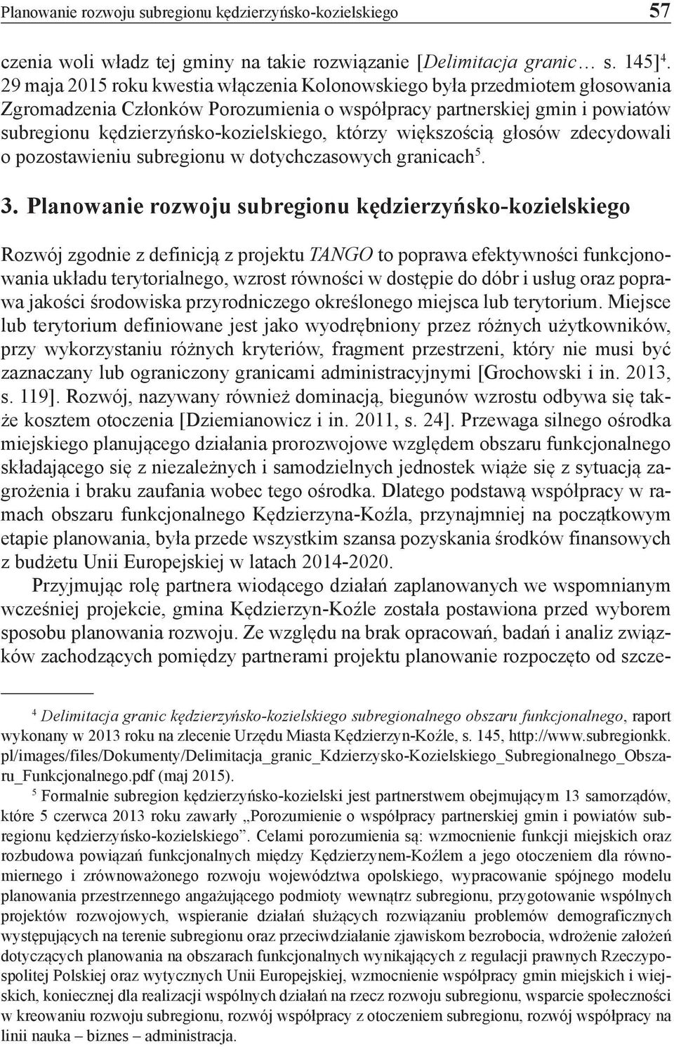 którzy większością głosów zdecydowali o pozostawieniu subregionu w dotychczasowych granicach 5. 3.