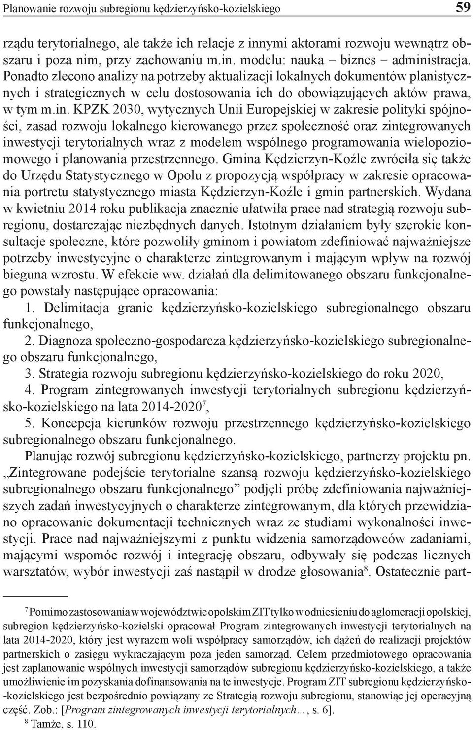 KPZK 2030, wytycznych Unii Europejskiej w zakresie polityki spójności, zasad rozwoju lokalnego kierowanego przez społeczność oraz zintegrowanych inwestycji terytorialnych wraz z modelem wspólnego