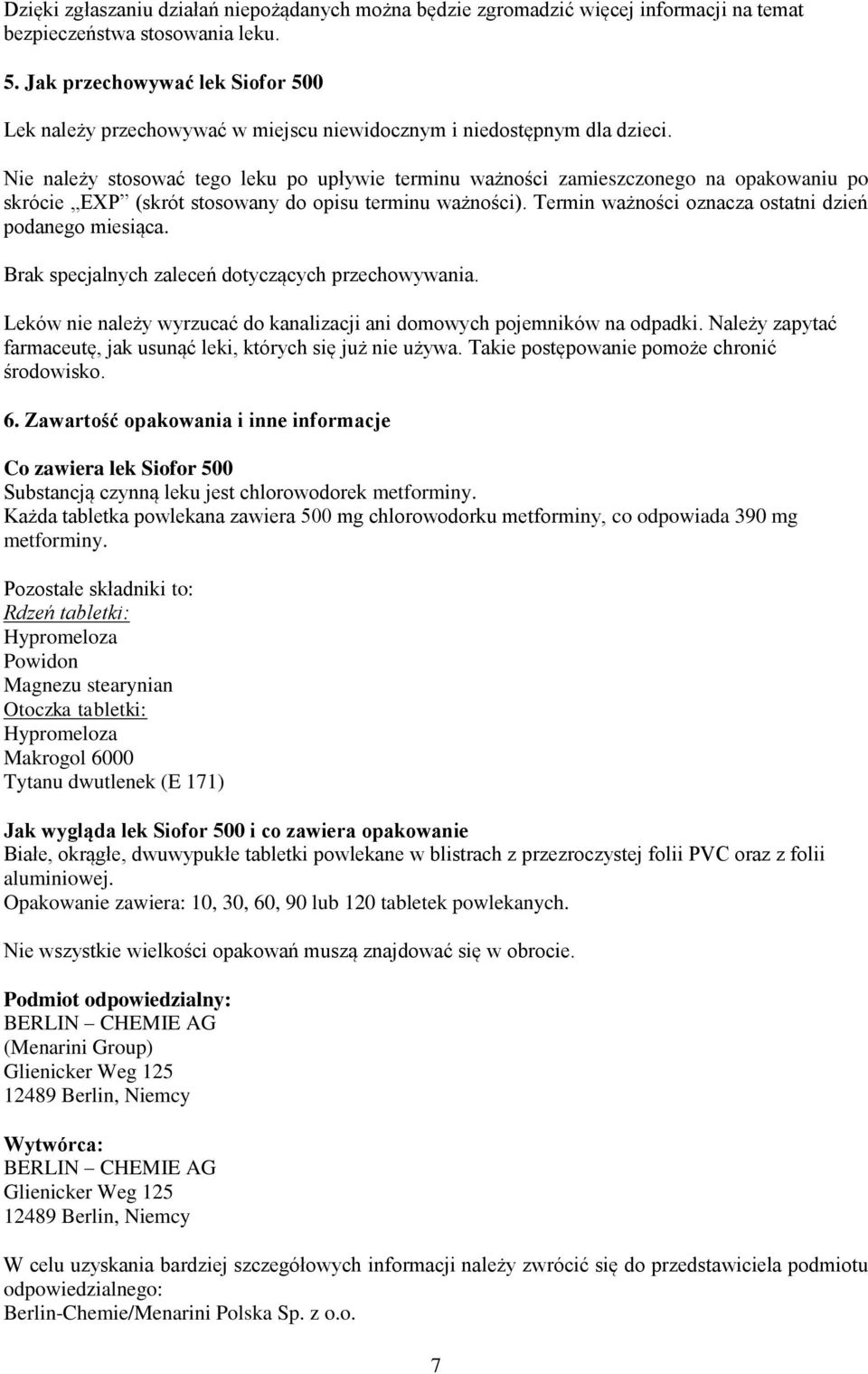 Nie należy stosować tego leku po upływie terminu ważności zamieszczonego na opakowaniu po skrócie EXP (skrót stosowany do opisu terminu ważności).