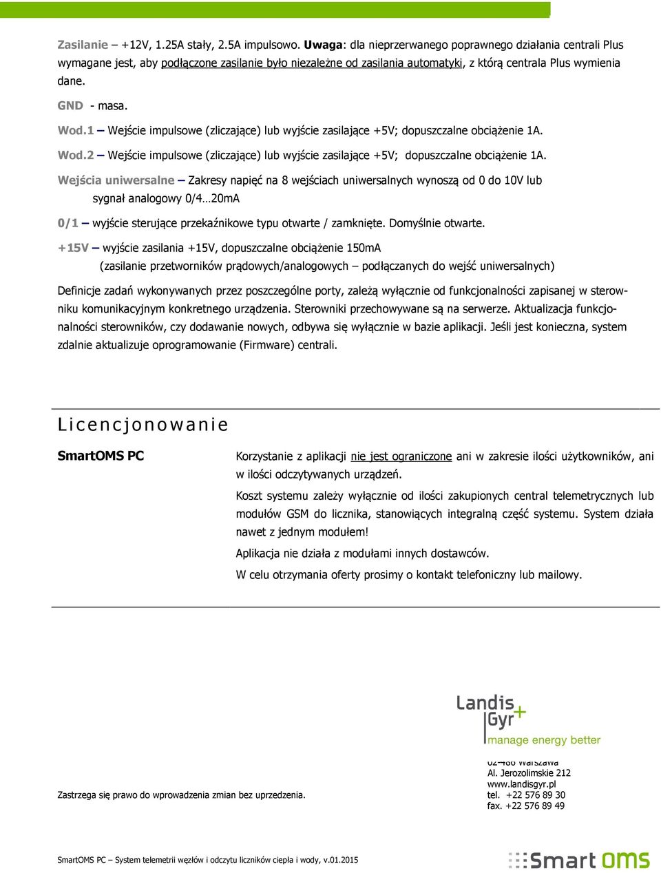 1 Wejście impulsowe (zliczające) lub wyjście zasilające +5V; dopuszczalne obciążenie 1A. Wod.2 Wejście impulsowe (zliczające) lub wyjście zasilające +5V; dopuszczalne obciążenie 1A.
