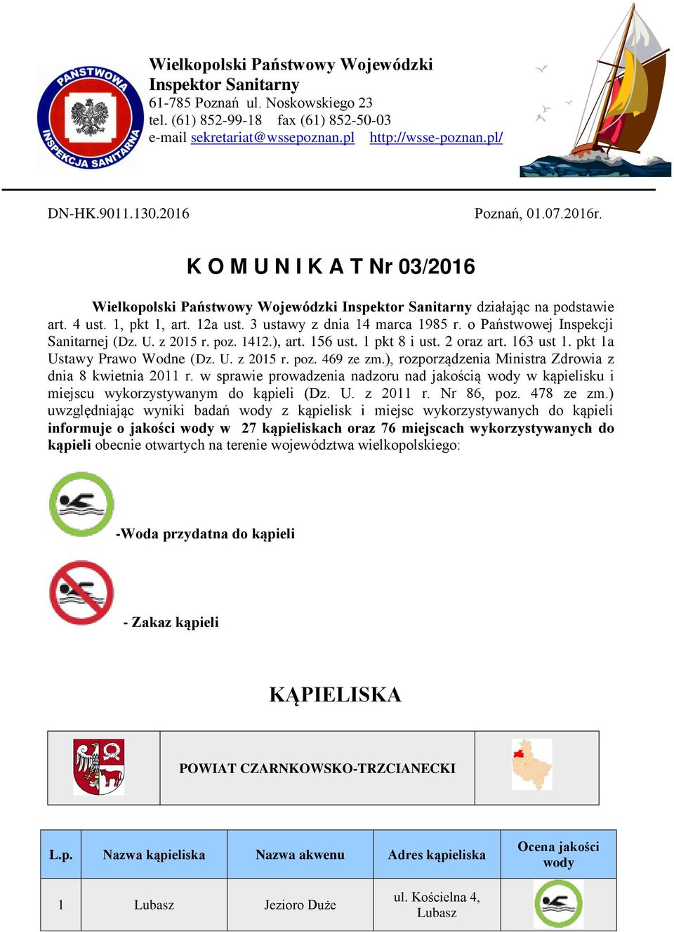 o Państwowej Inspekcji Sanitarnej (Dz. U. z 05 r. poz. 4.), art. 56 ust. pkt 8 i ust. oraz art. 63 ust. pkt a Ustawy Prawo Wodne (Dz. U. z 05 r. poz. 469 ze zm.