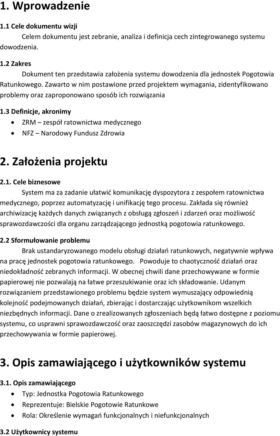 3 Definicje, akronimy ZRM zespół ratownictwa medycznego NFZ Narodowy Fundusz Zdrowia 2. Założenia projektu 2.1.