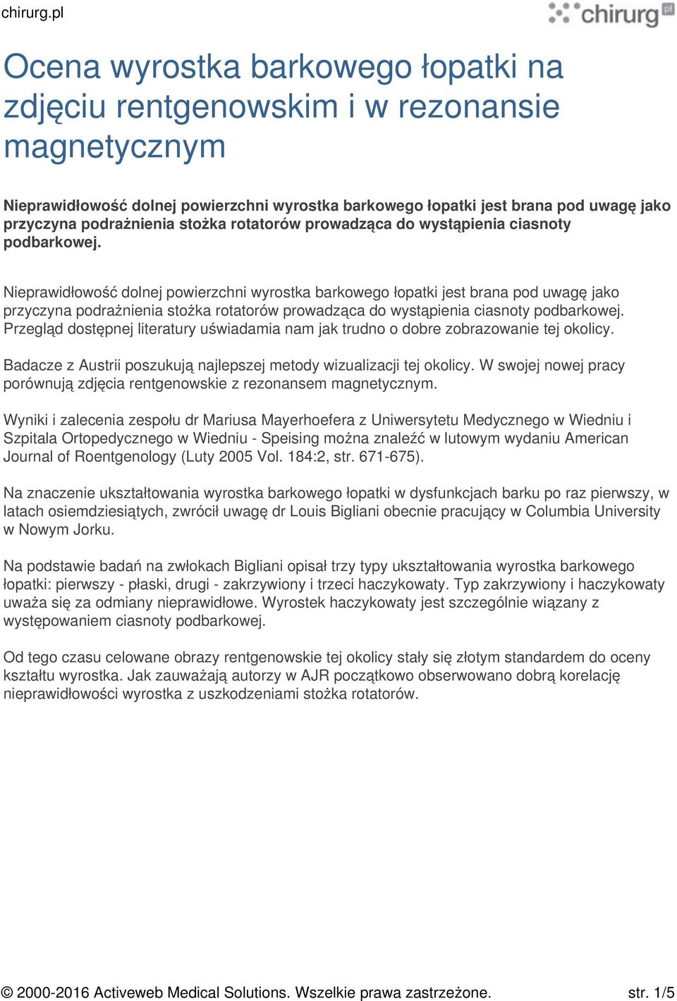 Nieprawidłowość dolnej powierzchni wyrostka barkowego łopatki jest brana pod uwagę jako przyczyna podrażnienia  Przegląd dostępnej literatury uświadamia nam jak trudno o dobre zobrazowanie tej