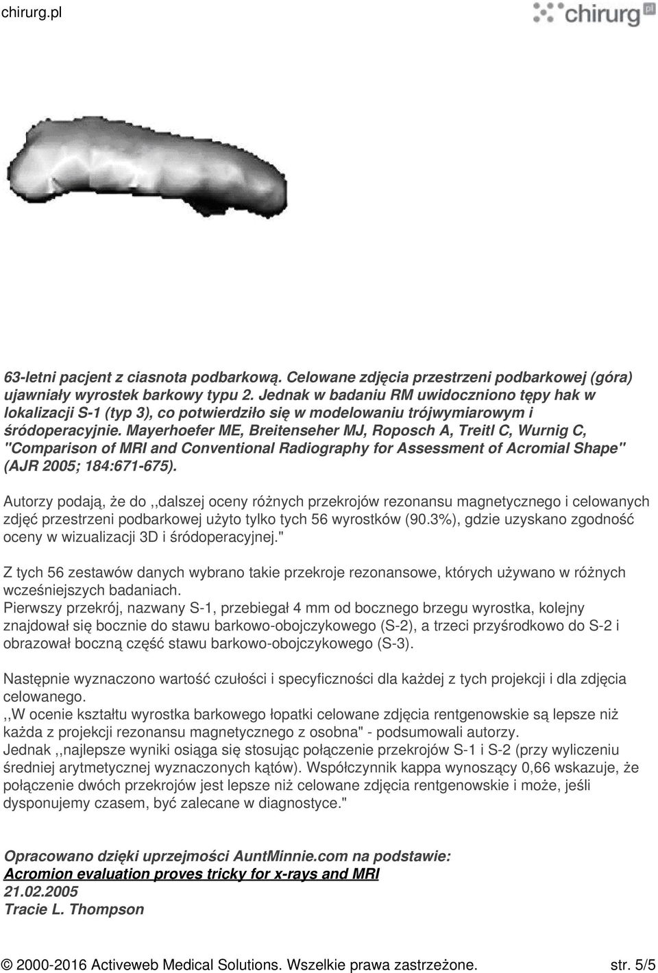 Mayerhoefer ME, Breitenseher MJ, Roposch A, Treitl C, Wurnig C, "Comparison of MRI and Conventional Radiography for Assessment of Acromial Shape" (AJR 2005; 184:671-675).