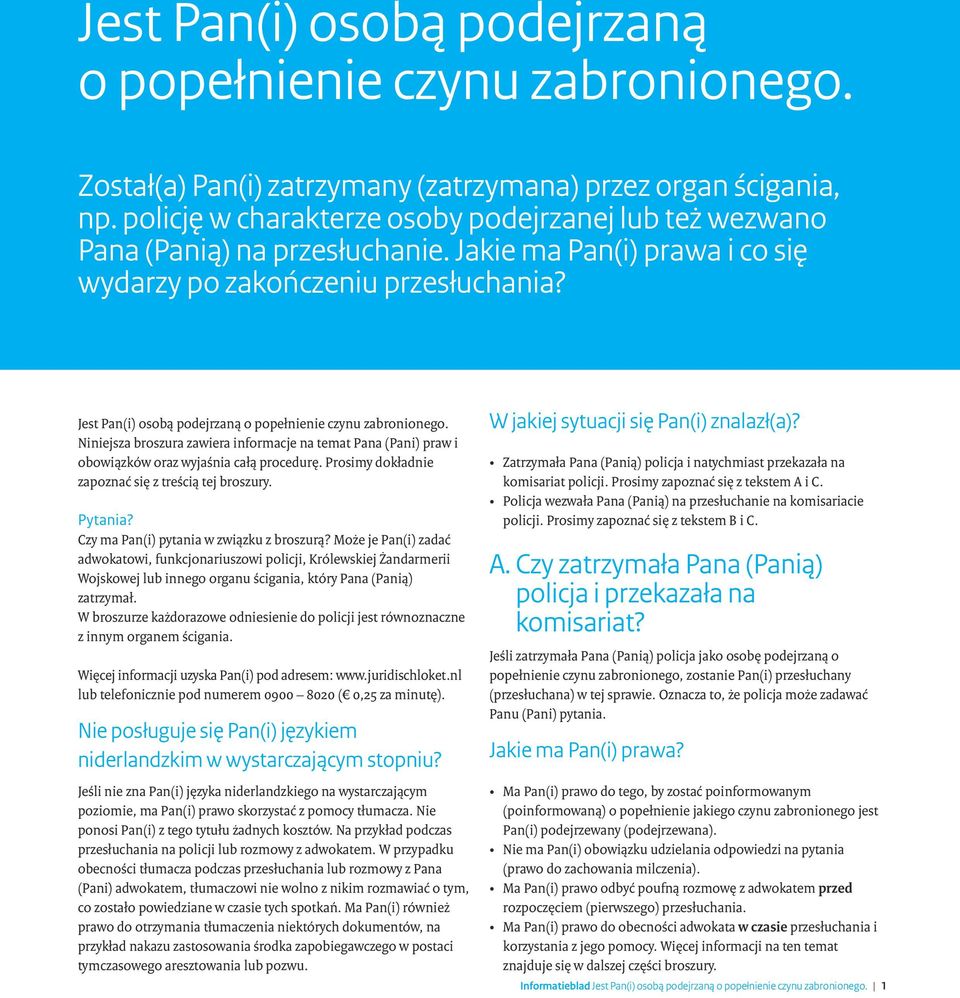 Jest Pan(i) osobą podejrzaną o popełnienie czynu zabronionego. Niniejsza broszura zawiera informacje na temat Pana (Pani) praw i obowiązków oraz wyjaśnia całą procedurę.