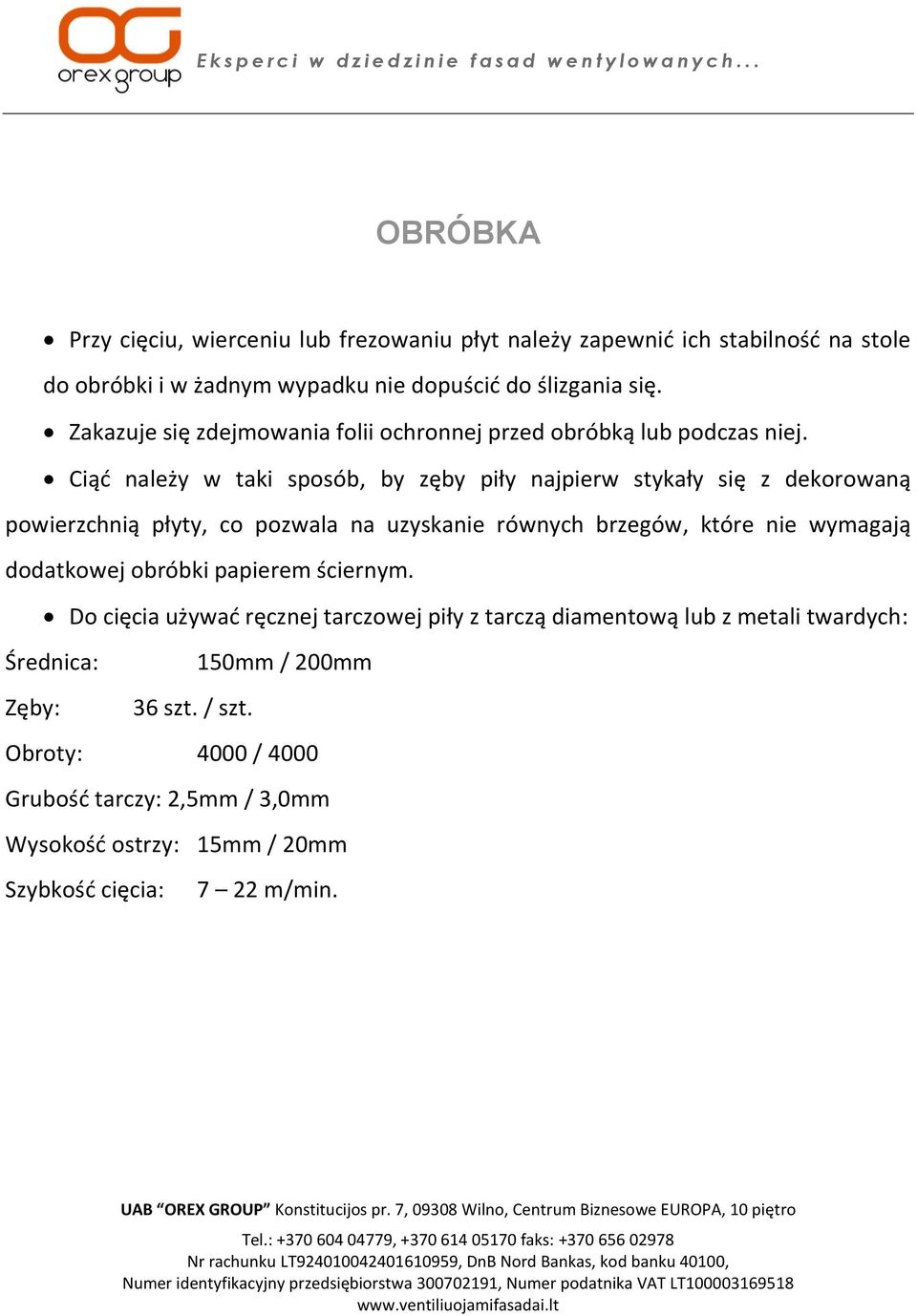 Ciąd należy w taki sposób, by zęby piły najpierw stykały się z dekorowaną powierzchnią płyty, co pozwala na uzyskanie równych brzegów, które nie wymagają