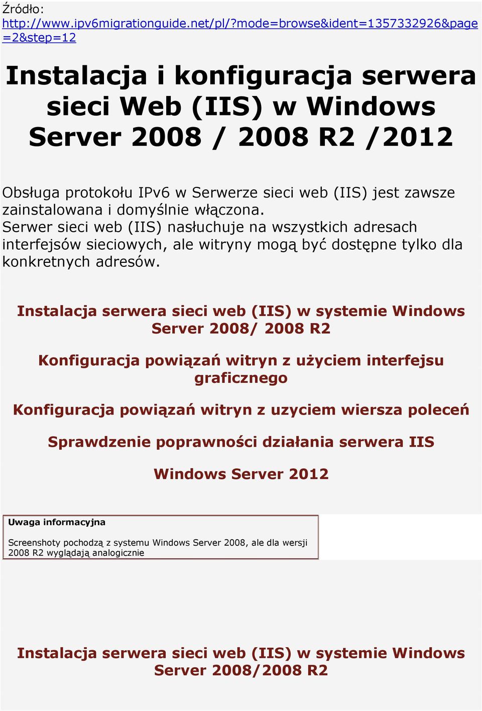 zainstalowana i domyślnie włączona. Serwer sieci web (IIS) nasłuchuje na wszystkich adresach interfejsów sieciowych, ale witryny mogą być dostępne tylko dla konkretnych adresów.