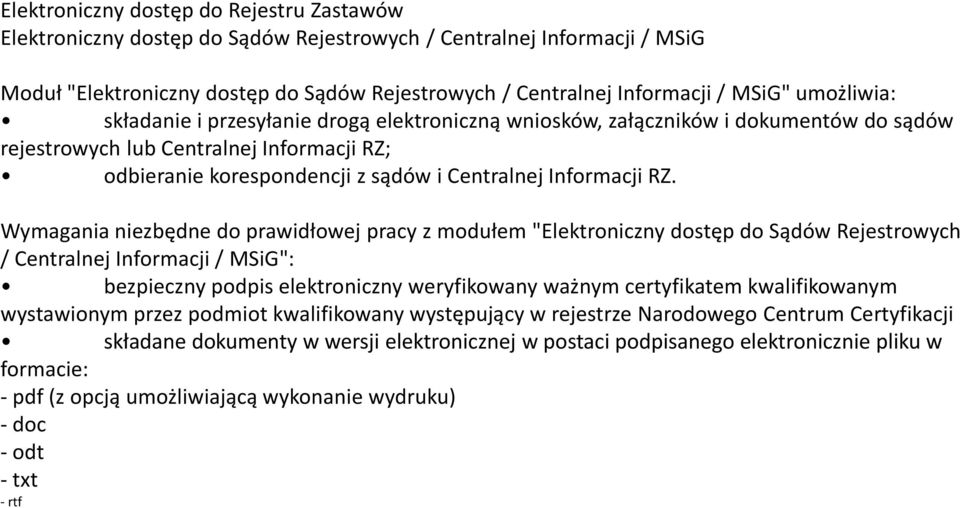 RZ. Wymagania niezbędne do prawidłowej pracy z modułem "Elektroniczny dostęp do Sądów Rejestrowych / Centralnej Informacji / MSiG": bezpieczny podpis elektroniczny weryfikowany ważnym certyfikatem