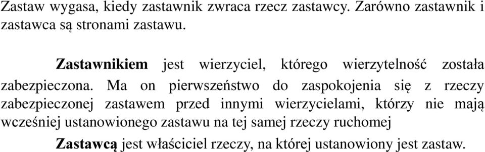 Ma on pierwszeństwo do zaspokojenia się z rzeczy zabezpieczonej zastawem przed innymi wierzycielami,