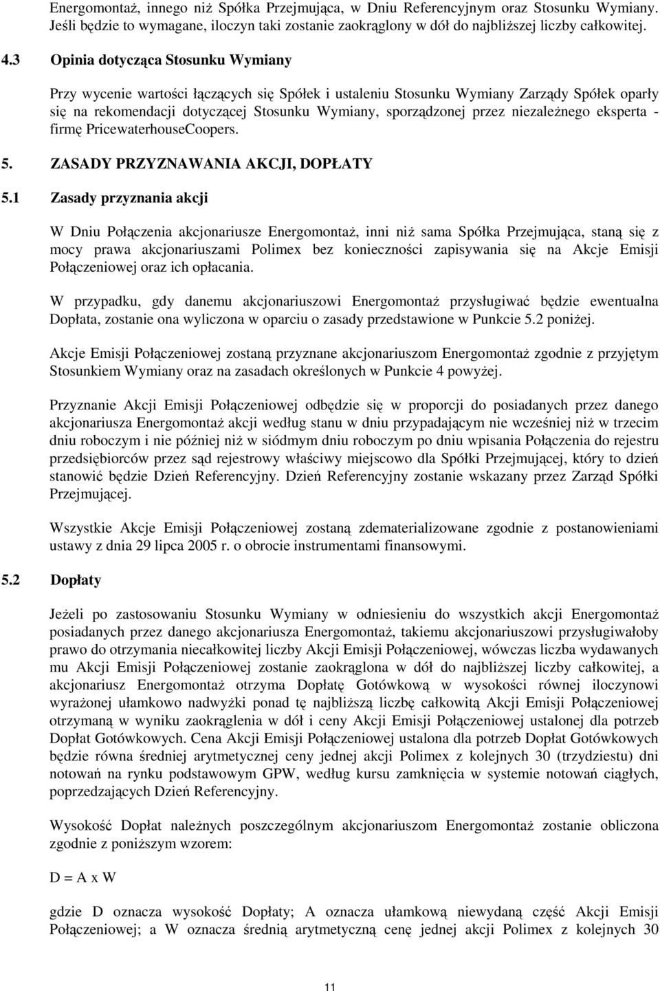 niezależnego eksperta - firmę PricewaterhouseCoopers. 5. ZASADY PRZYZNAWANIA AKCJI, DOPŁATY 5.