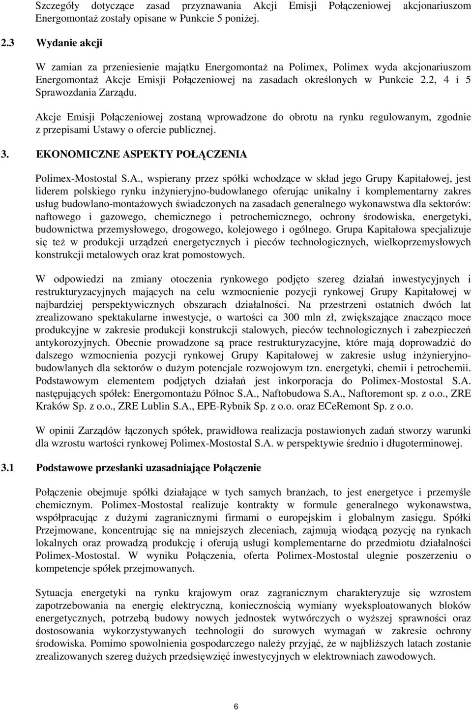 2, 4 i 5 Sprawozdania Zarządu. Akcje Emisji Połączeniowej zostaną wprowadzone do obrotu na rynku regulowanym, zgodnie z przepisami Ustawy o ofercie publicznej. 3.