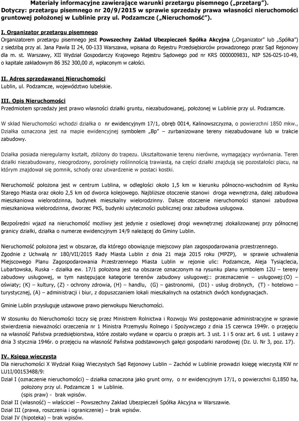Organizator przetargu pisemnego Organizatorem przetargu pisemnego jest Powszechny Zakład Ubezpieczeń Spółka Akcyjna ( Organizator lub Spółka ) z siedzibą przy al.