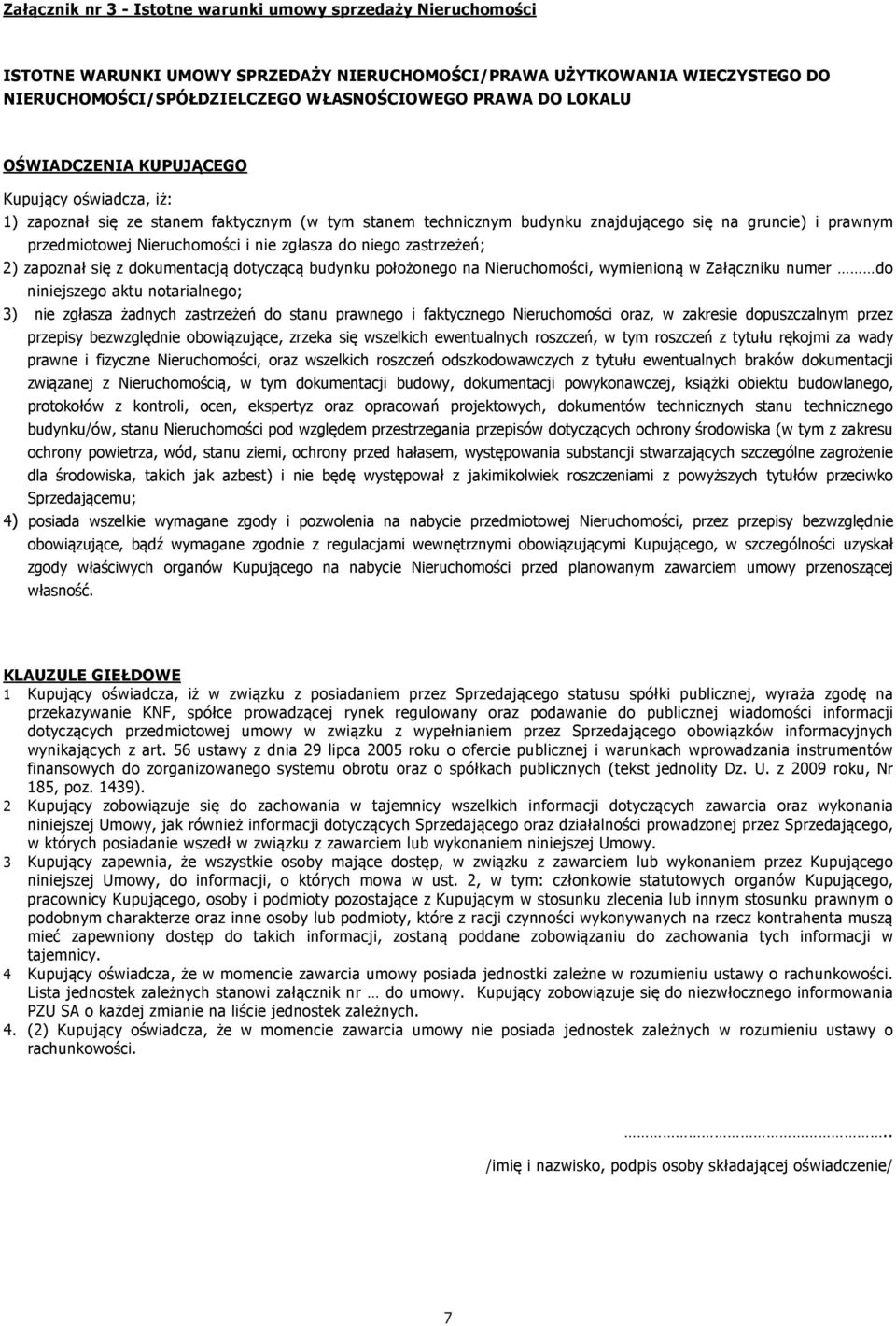 zgłasza do niego zastrzeżeń; 2) zapoznał się z dokumentacją dotyczącą budynku położonego na Nieruchomości, wymienioną w Załączniku numer do niniejszego aktu notarialnego; 3) nie zgłasza żadnych