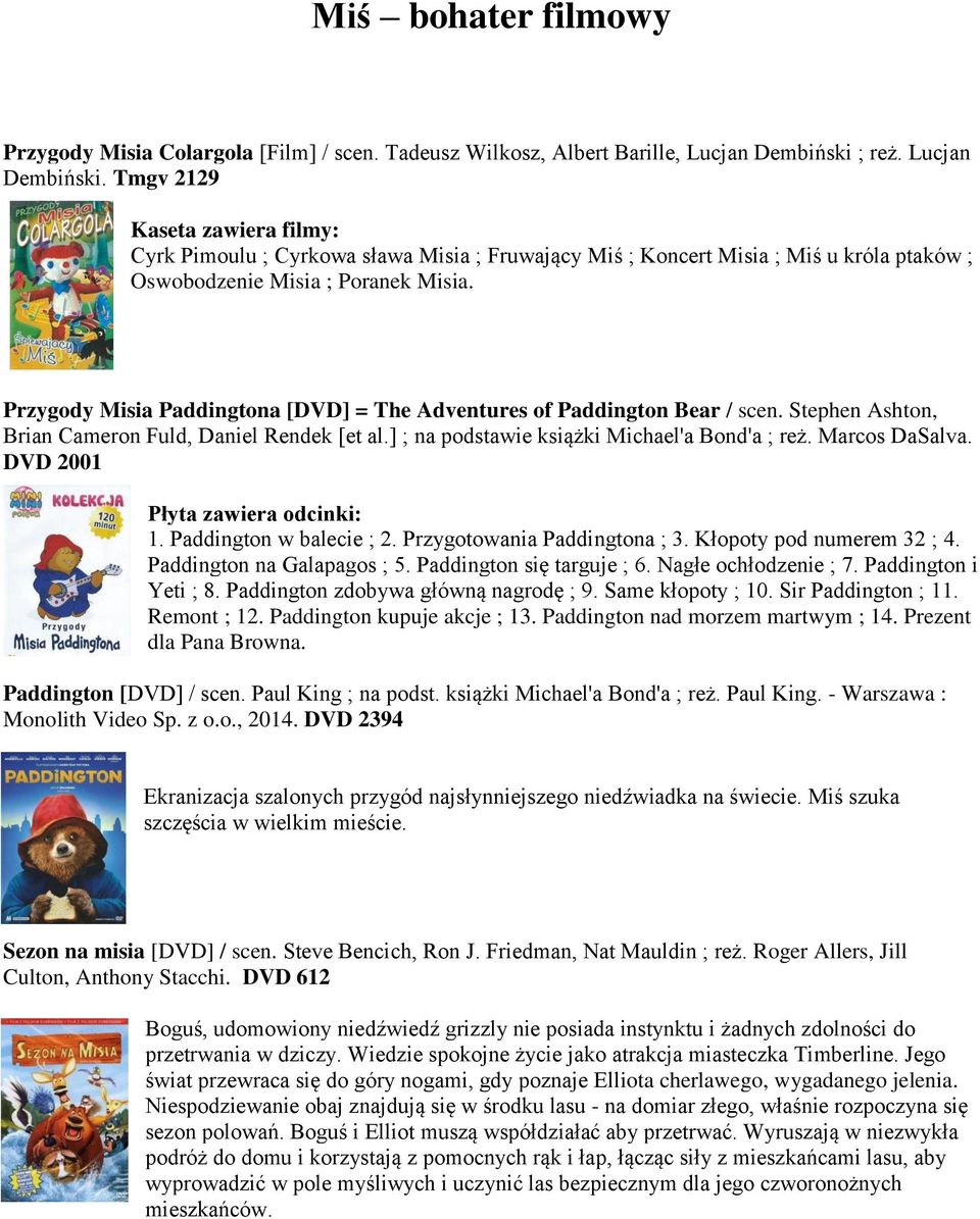 Przygody Misia Paddingtona [DVD] = The Adventures of Paddington Bear / scen. Stephen Ashton, Brian Cameron Fuld, Daniel Rendek [et al.] ; na podstawie książki Michael'a Bond'a ; reż. Marcos DaSalva.