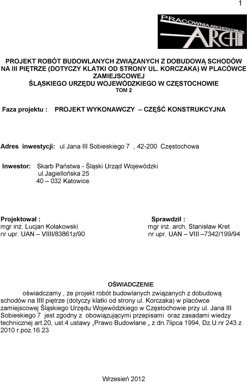 Częstochowa Inwestor: Skarb Państwa - Śląski Urząd Wojewódzki ul.jagiellońska 25 40 032 Katowice Projektował : Sprawdził : mgr inż. Lucjan Kołakowski mgr inż. arch. Stanisław Kret nr upr.