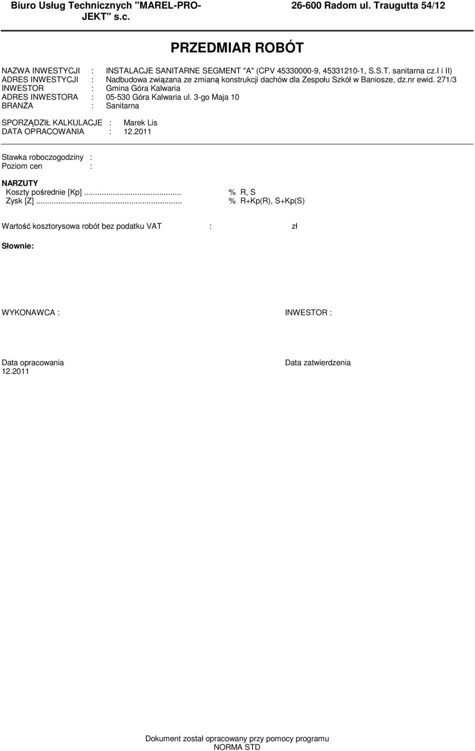 271/3 INWESTOR : Gmina Góra Kalwaria ADRES INWESTORA : 05-530 Góra Kalwaria ul. 3-go Maja 10 BRANŻA : Sanitarna SPORZĄDZIŁ KALKULACJE : Marek Lis DATA OPRACOWANIA : 12.