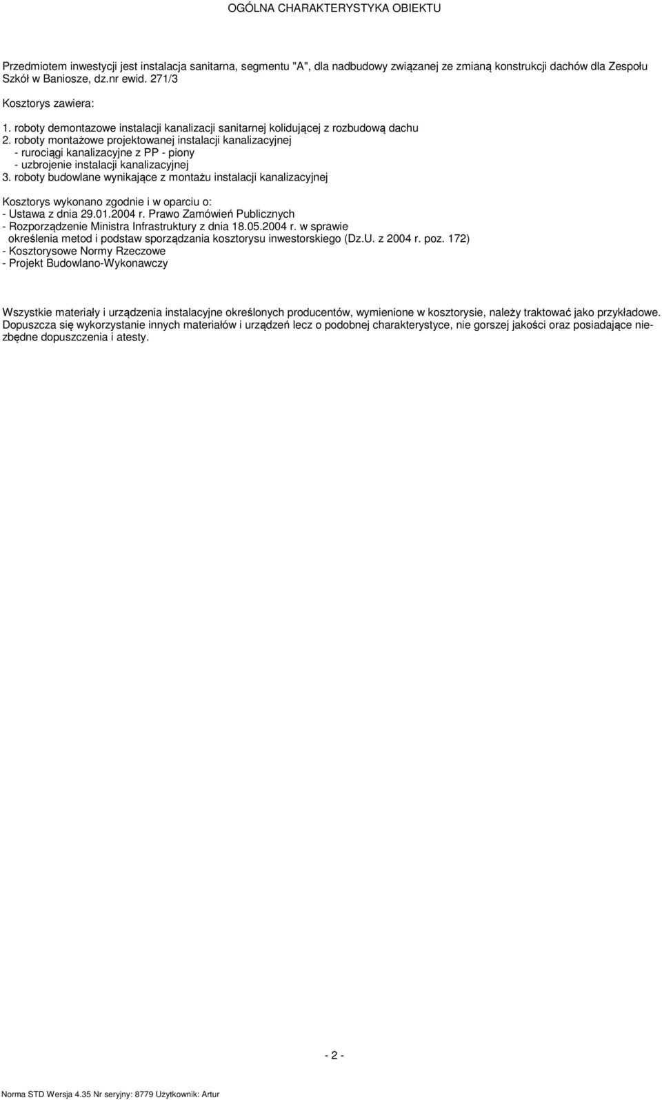 roboty montażowe projektowanej instalacji kanalizacyjnej - rurociągi kanalizacyjne z PP - piony - uzbrojenie instalacji kanalizacyjnej 3.