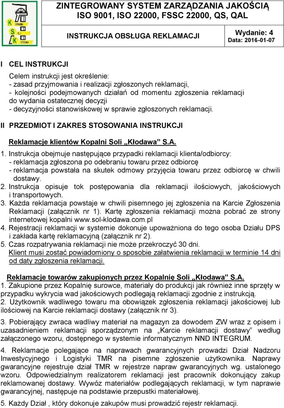 reklamacji. II PRZEDMIOT I ZAKRES STOSOWANIA INSTRUKCJI Reklamacje klientów Kopalni Soli Kłodawa S.A. 1.