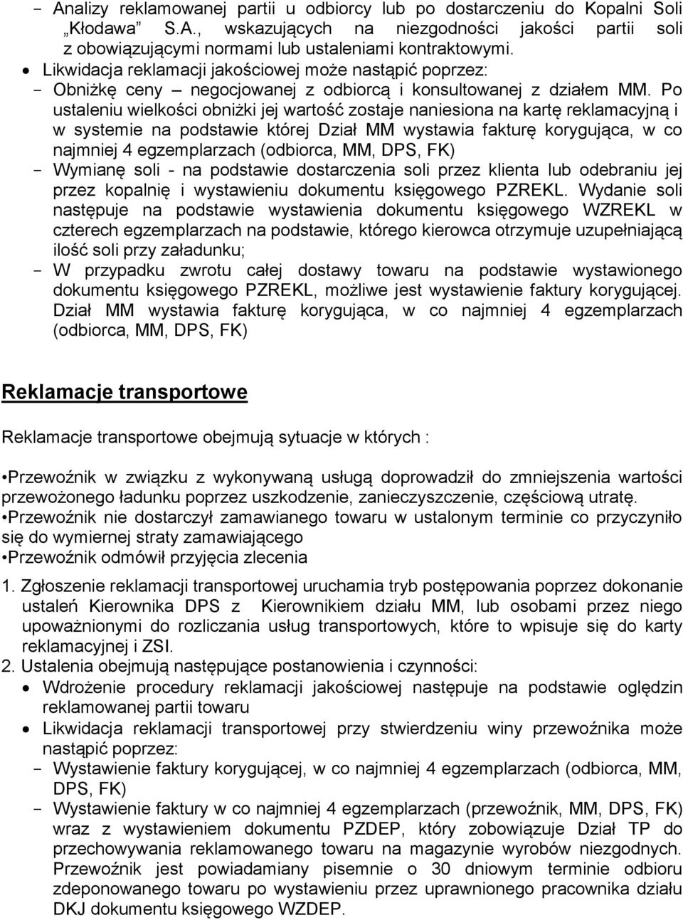 Po ustaleniu wielkości obniżki jej wartość zostaje naniesiona na kartę reklamacyjną i w systemie na podstawie której Dział MM wystawia fakturę korygująca, w co najmniej 4 egzemplarzach (odbiorca, MM,