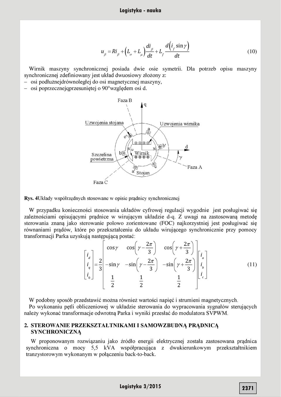 4Układy współrzędnych stosowane w opisie prądnicy synchronicznej W przypadku konieczności stosowania układów cyfrowej regulacji wygodnie jest posługiwać się zależnościami opisującymi prądnice w