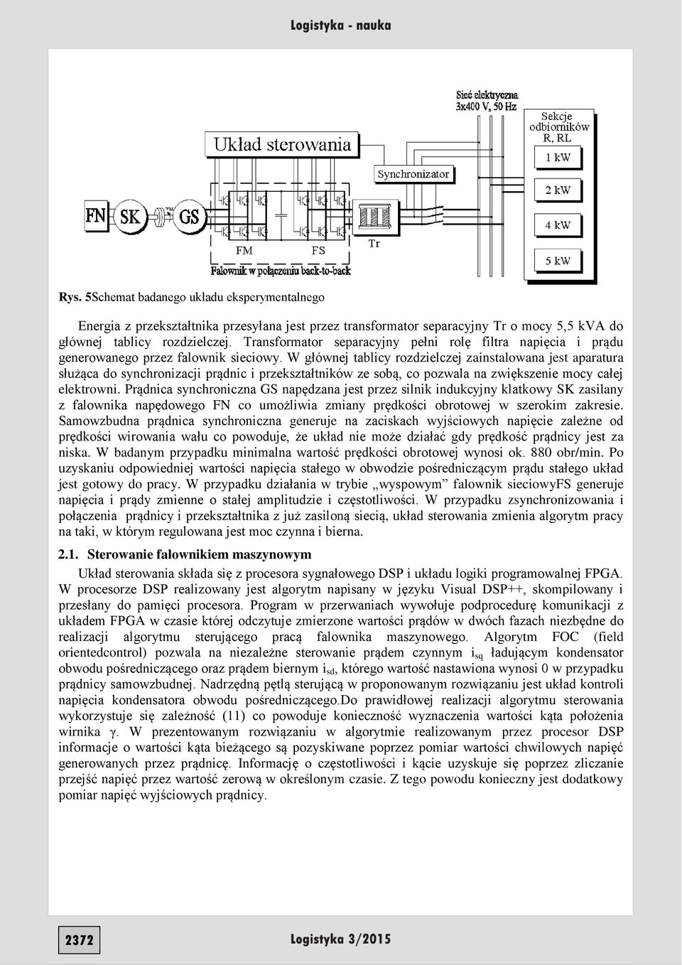 W głównej tablicy rozdzielczej zainstalowana jest aparatura służąca do synchronizacji prądnic i przekształtników ze sobą, co pozwala na zwiększenie mocy całej elektrowni.