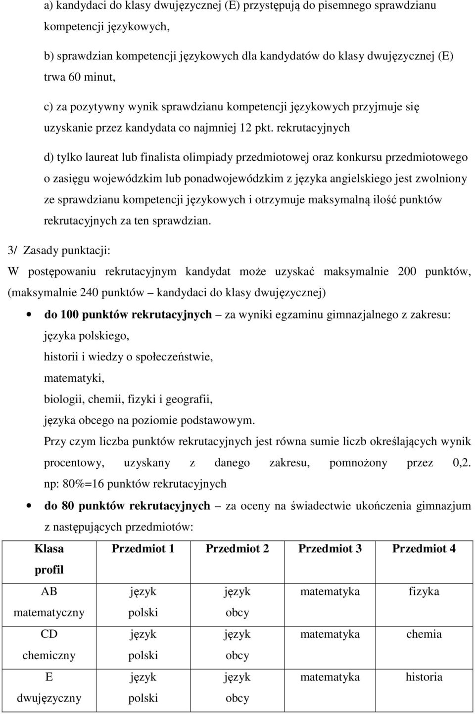 rekrutacyjnych d) tylko laureat lub finalista olimpiady przedmiotowej oraz konkursu przedmiotowego o zasięgu wojewódzkim lub ponadwojewódzkim z języka angielskiego jest zwolniony ze sprawdzianu