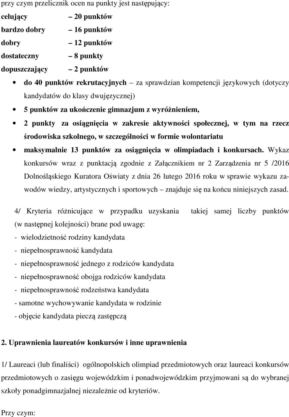 środowiska szkolnego, w szczególności w formie wolontariatu maksymalnie 13 punktów za osiągnięcia w olimpiadach i konkursach.