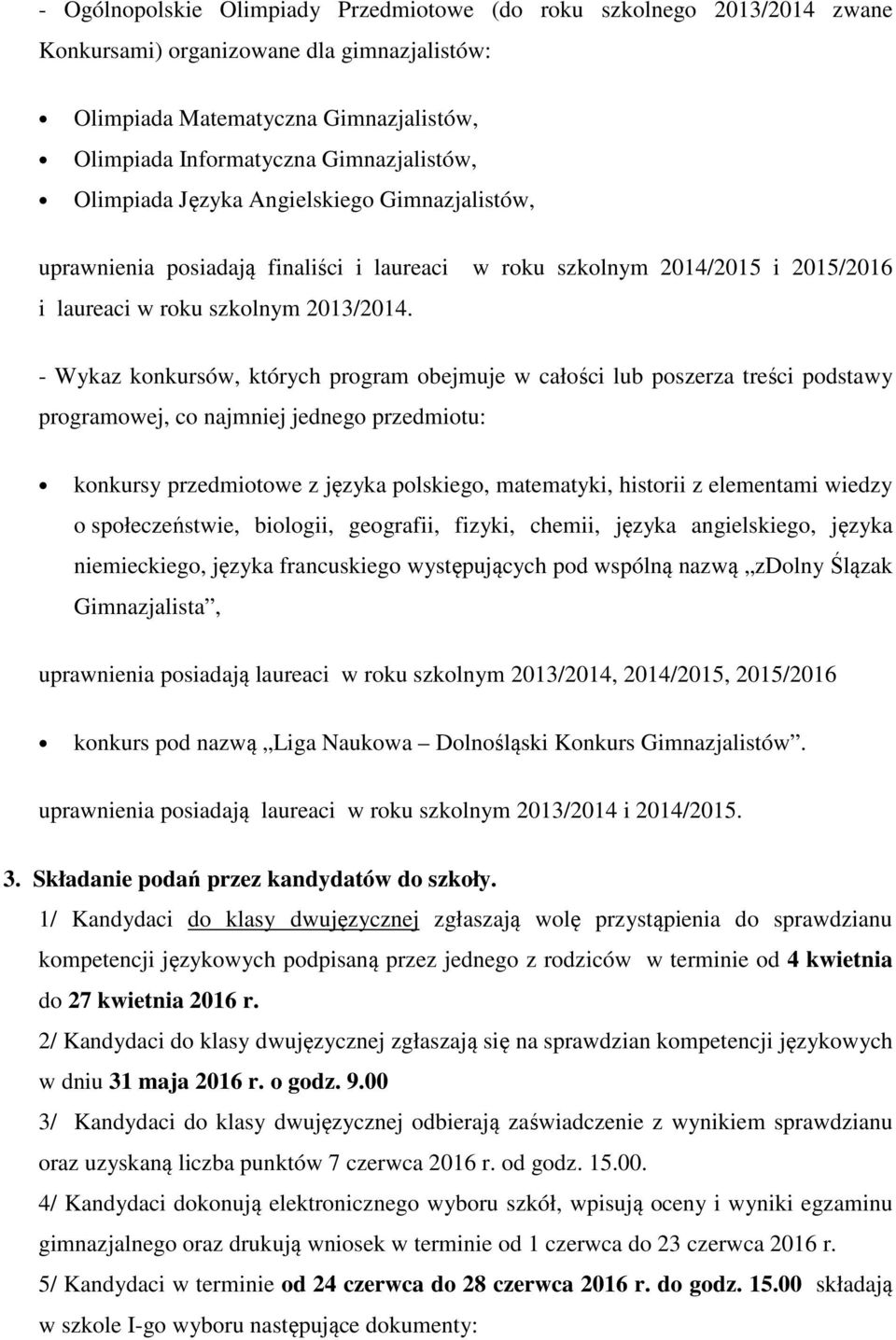 - Wykaz konkursów, których program obejmuje w całości lub poszerza treści podstawy programowej, co najmniej jednego przedmiotu: konkursy przedmiotowe z języka polskiego, matematyki, historii z