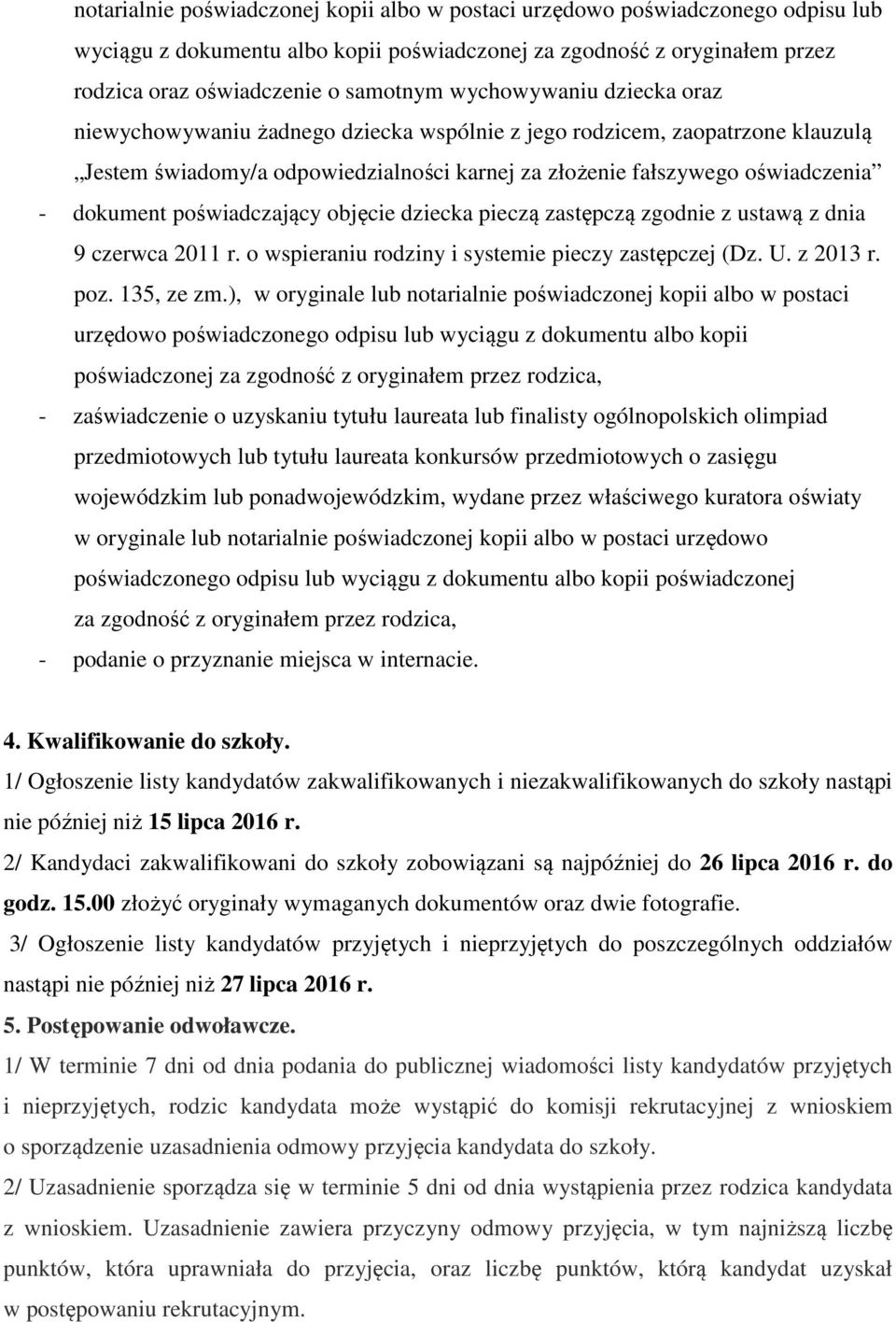 poświadczający objęcie dziecka pieczą zastępczą zgodnie z ustawą z dnia 9 czerwca 2011 r. o wspieraniu rodziny i systemie pieczy zastępczej (Dz. U. z 2013 r. poz. 135, ze zm.