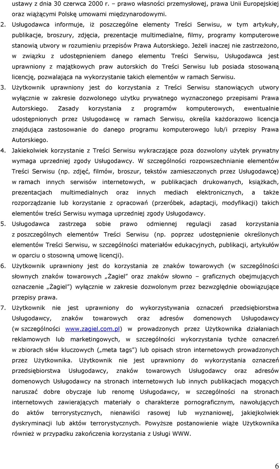 Usługodawca informuje, iż poszczególne elementy Treści Serwisu, w tym artykuły, publikacje, broszury, zdjęcia, prezentacje multimedialne, filmy, programy komputerowe stanowią utwory w rozumieniu