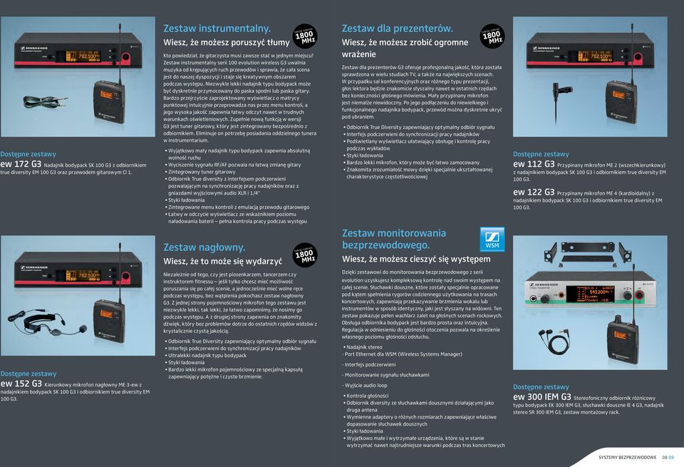 Zestaw instrumentalny serii 100 evolution wireless G3 uwalnia muzyka od krępujących ruch przewodów i sprawia, że cała scena jest do naszej dyspozycji i staje się kreatywnym obszarem podczas występu.