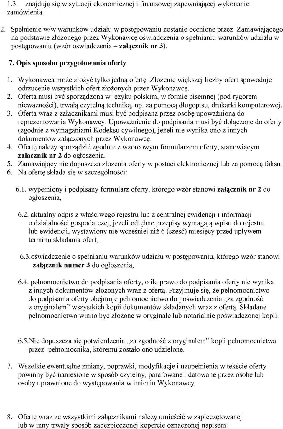 oświadczenia załącznik nr 3). 7. Opis sposobu przygotowania oferty 1. Wykonawca może złożyć tylko jedną ofertę.