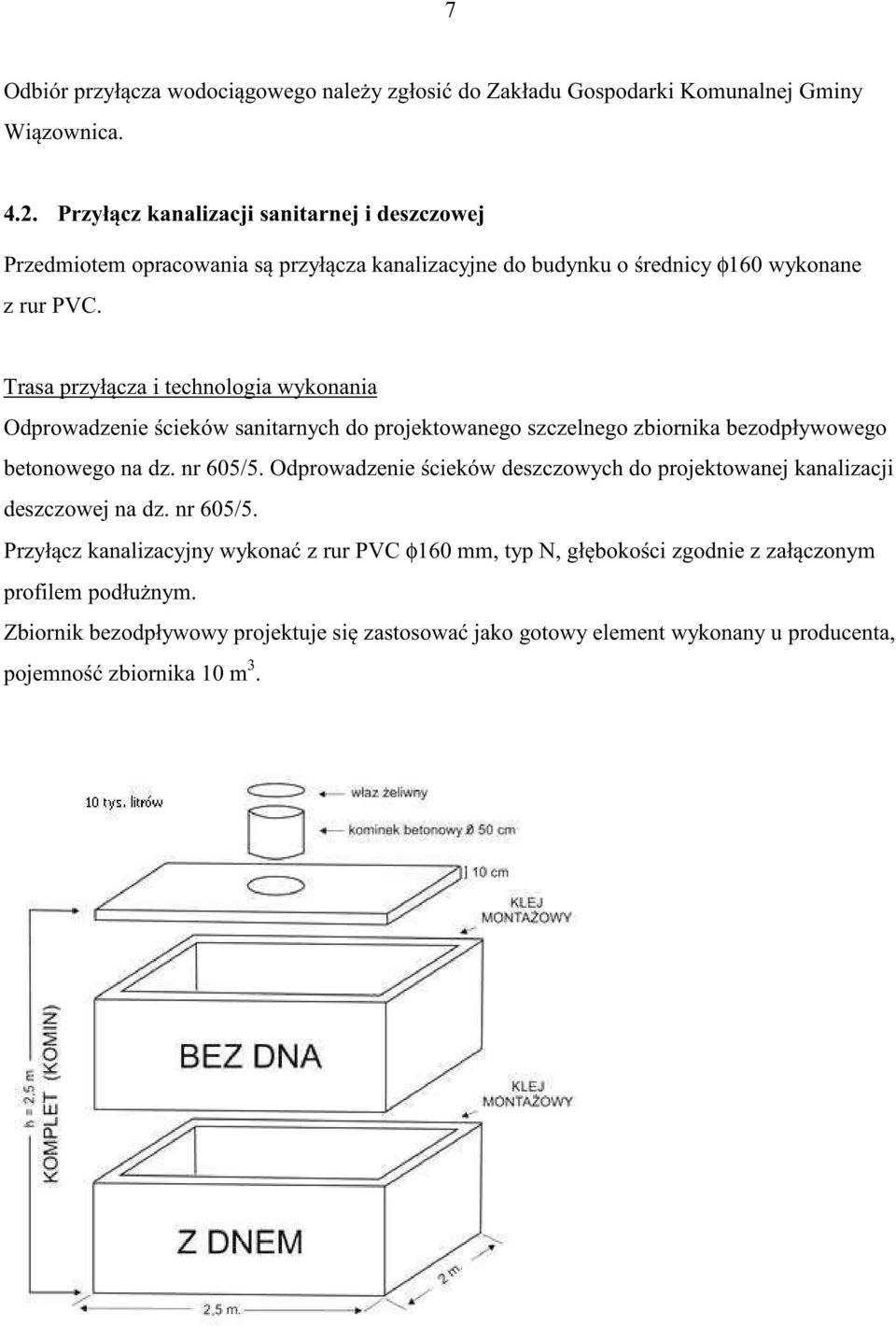Trasa przył cza i technologia wykonania Odprowadzenie cieków sanitarnych do projektowanego szczelnego zbiornika bezodpływowego betonowego na dz. nr 605/5.