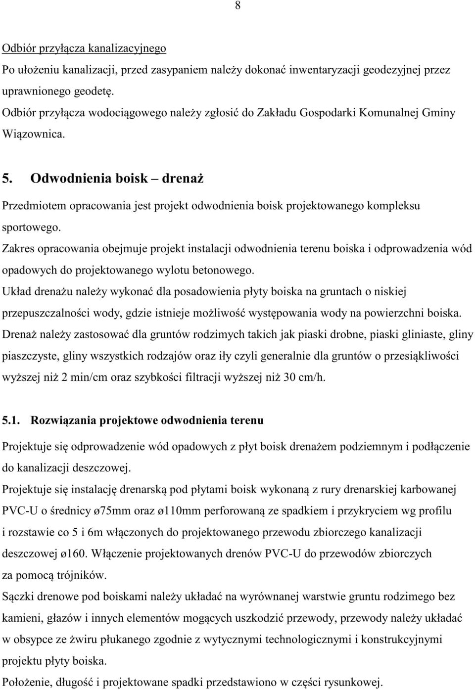 Odwodnienia boisk drena Przedmiotem opracowania jest projekt odwodnienia boisk projektowanego kompleksu sportowego.