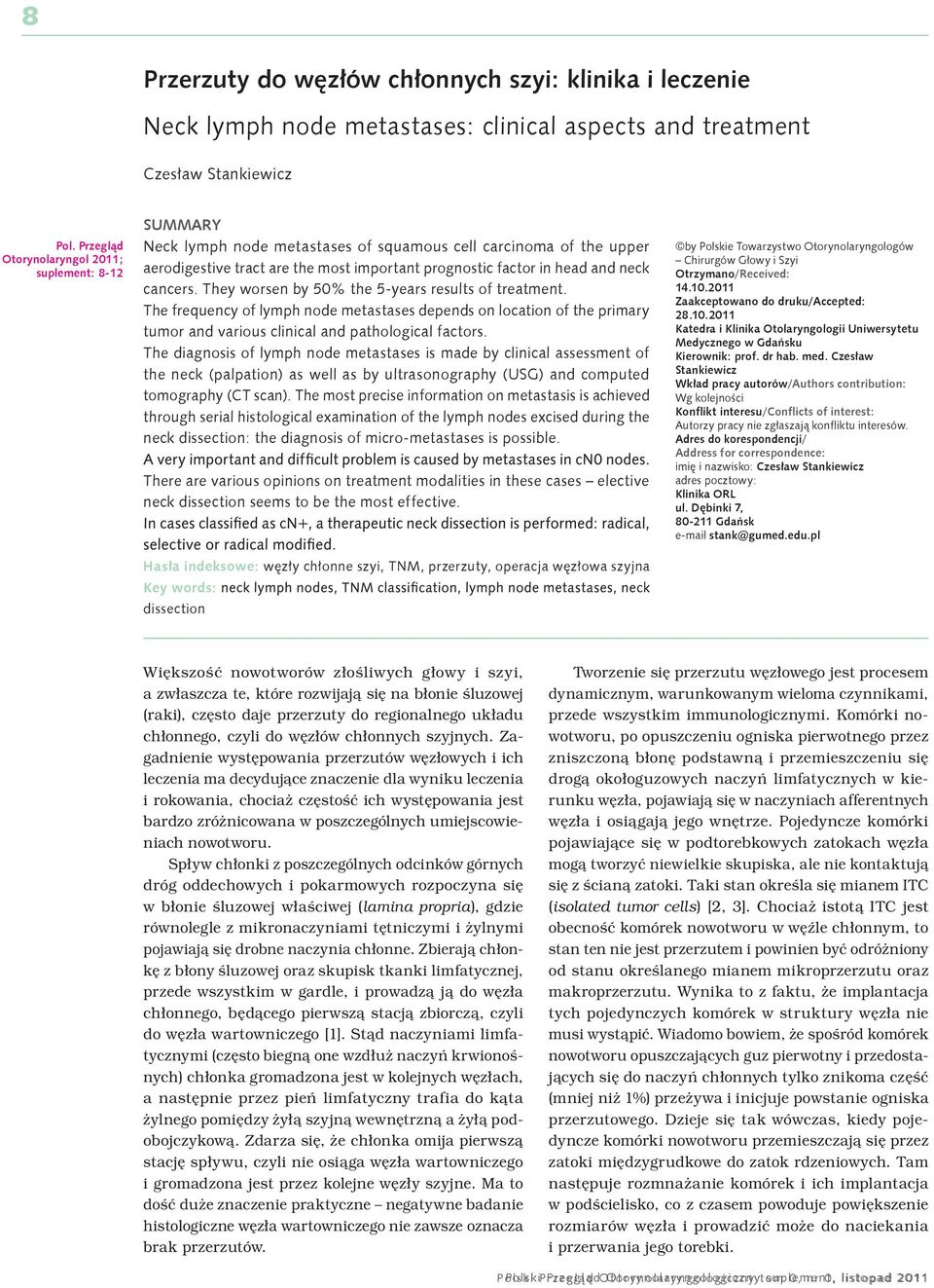 and neck cancers. They worsen by 50% the 5-years results of treatment. The frequency of lymph node metastases depends on location of the primary tumor and various clinical and pathological factors.