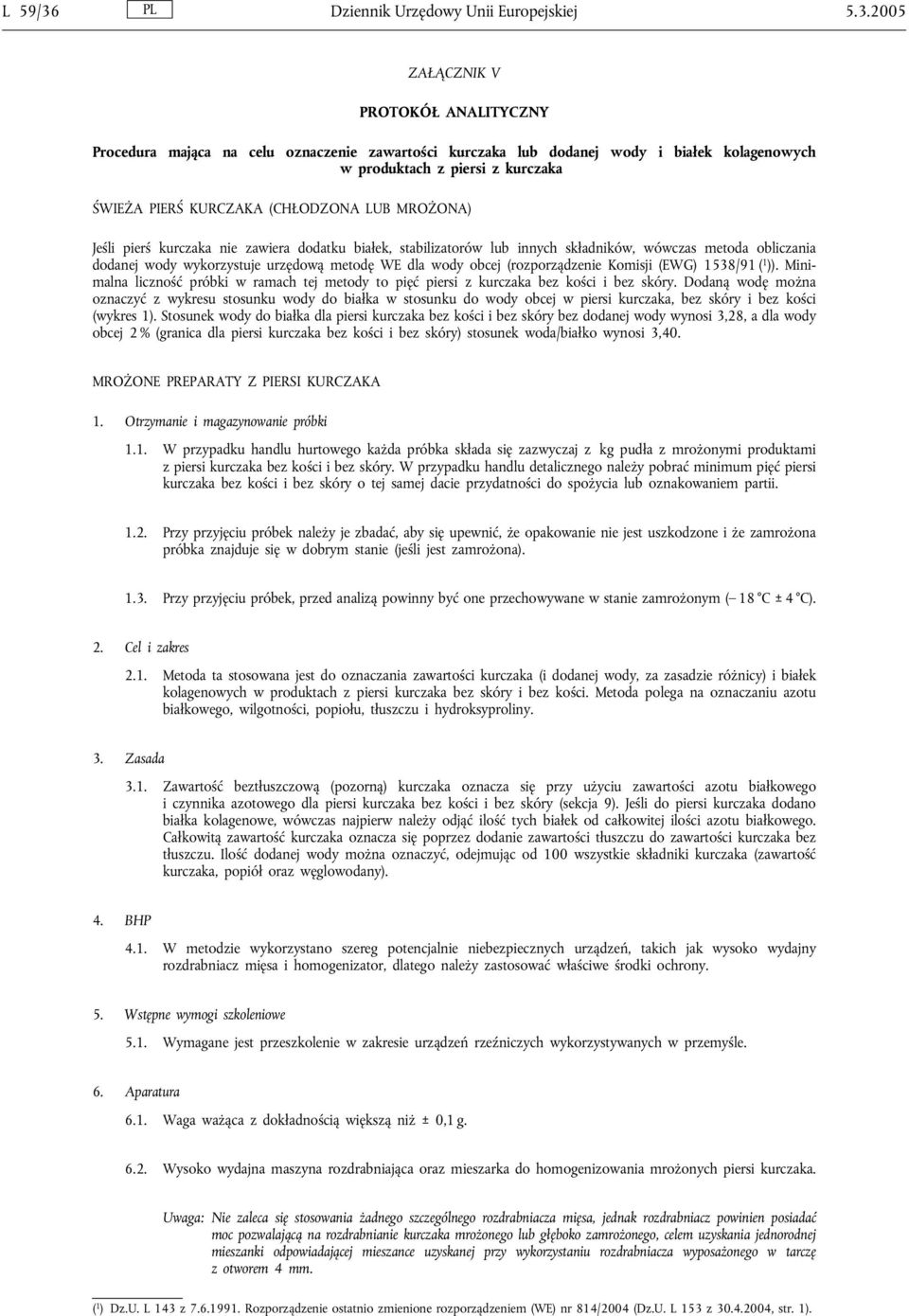 2005 ZAŁĄCZNIK V PROTOKÓŁ ANALITYCZNY Procedura mająca na celu oznaczenie zawartości kurczaka lub dodanej wody i białek kolagenowych w produktach z piersi z kurczaka ŚWIEŻA PIERŚ KURCZAKA (CHŁODZONA