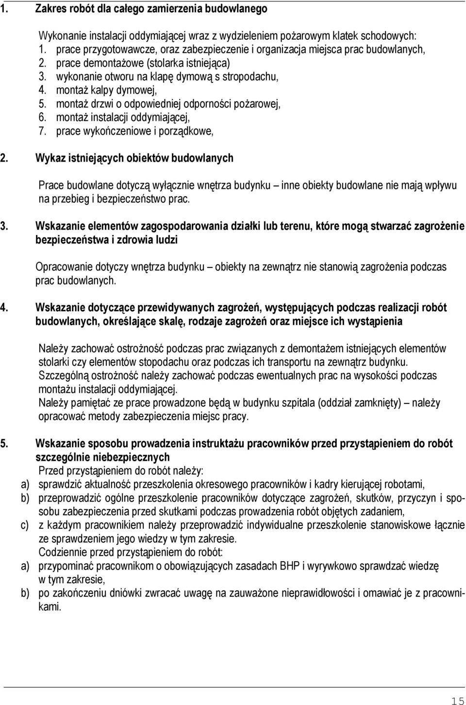 montaŝ kalpy dymowej, 5. montaŝ drzwi o odpowiedniej odporności poŝarowej, 6. montaŝ instalacji oddymiającej, 7. prace wykończeniowe i porządkowe, 2.