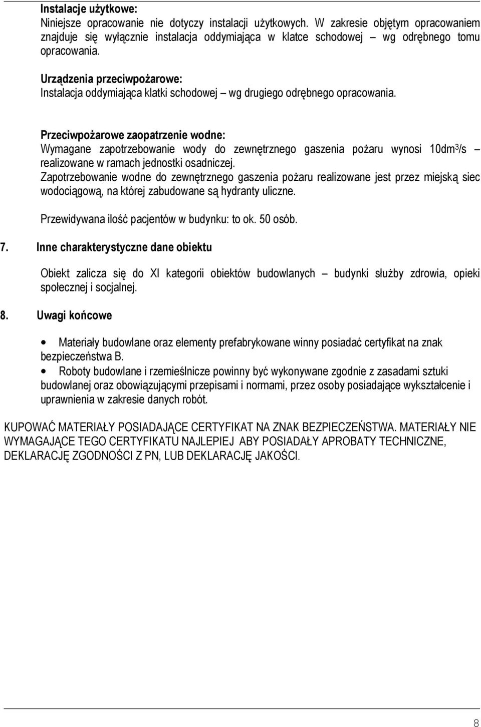 Urządzenia przeciwpoŝarowe: Instalacja oddymiająca klatki schodowej wg drugiego odrębnego opracowania.
