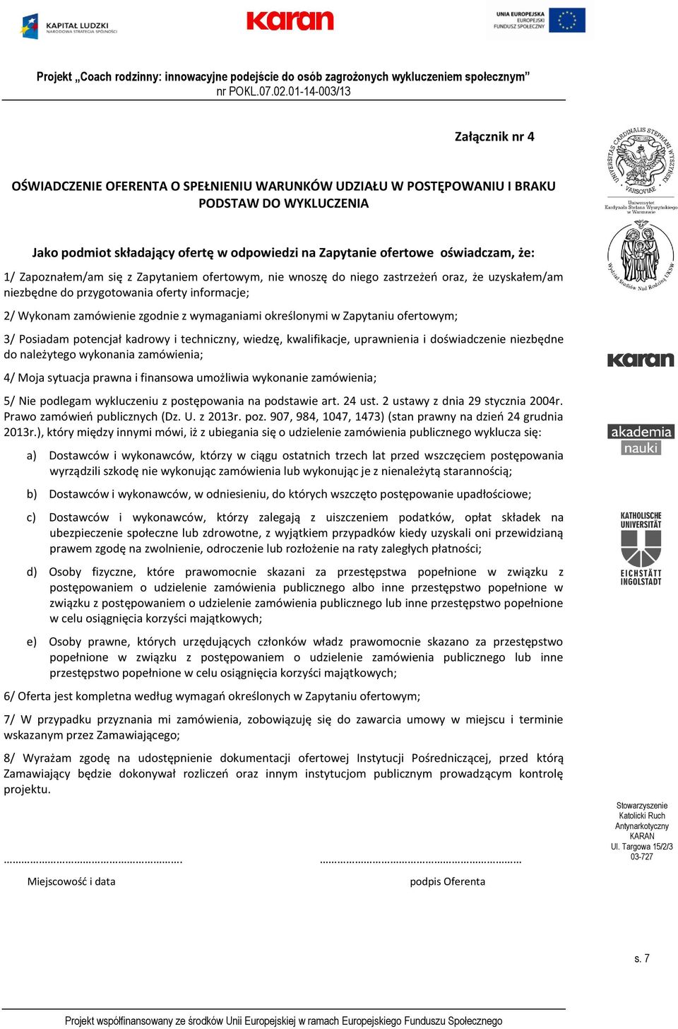 Zapytaniu ofertowym; / Posiadam potencjał kadrowy i techniczny, wiedzę, kwalifikacje, uprawnienia i doświadczenie niezbędne do należytego wykonania zamówienia; 4/ Moja sytuacja prawna i finansowa