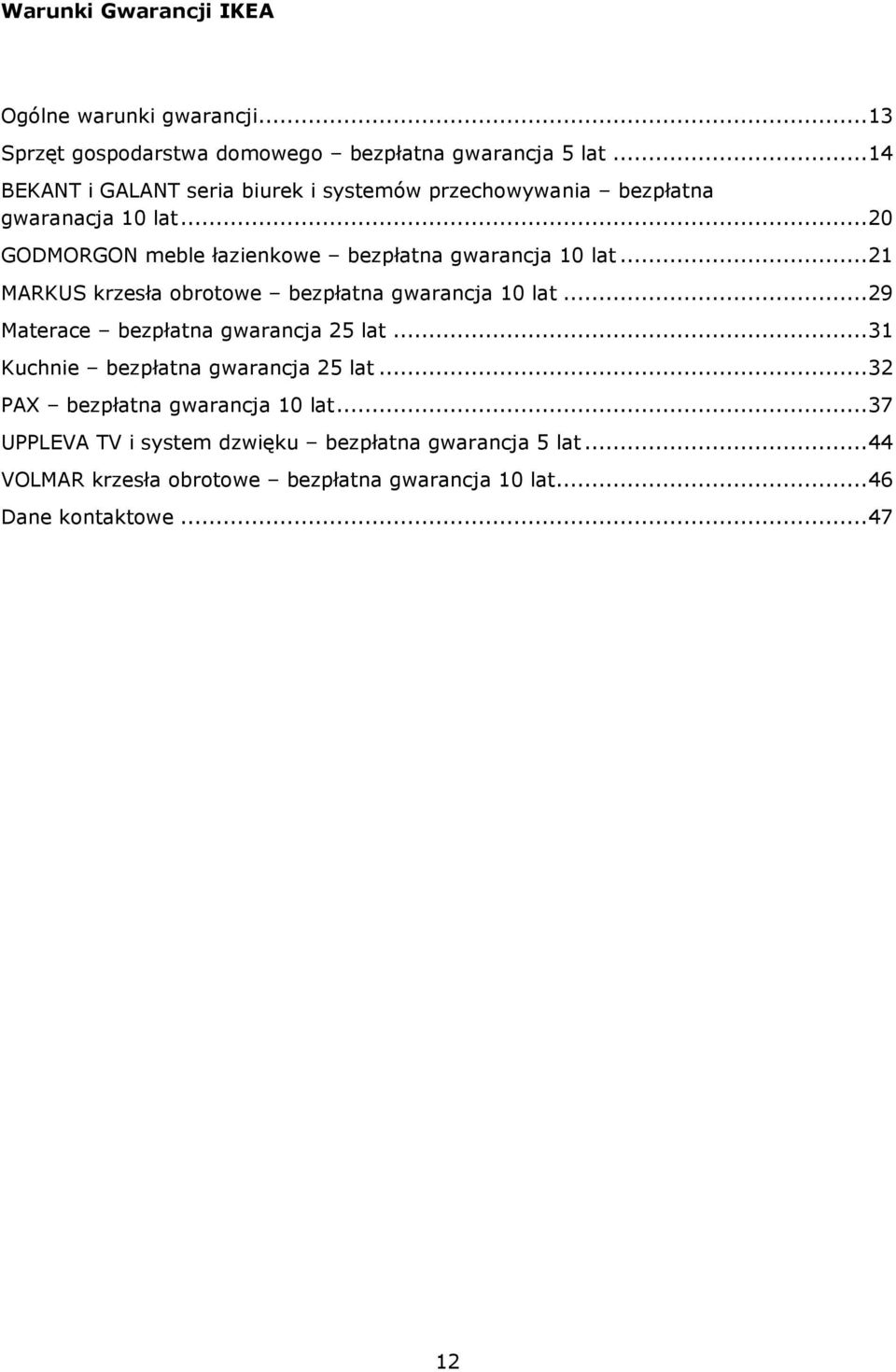 .. 20 GODMORGON meble łazienkowe bezpłatna gwarancja 10 lat... 21 MARKUS krzesła obrotowe bezpłatna gwarancja 10 lat.