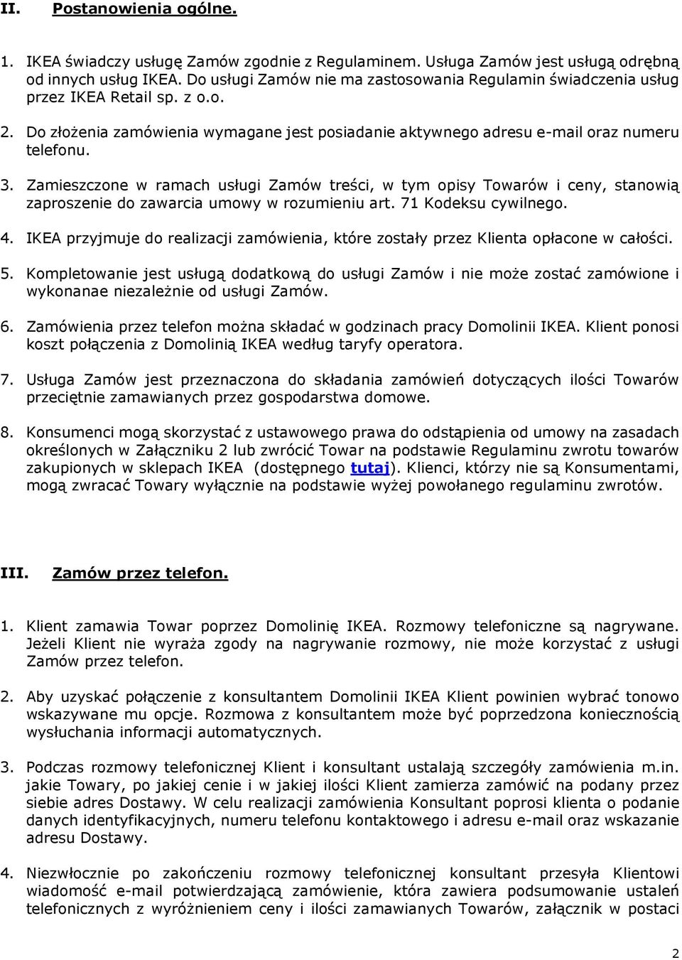 Zamieszczone w ramach usługi Zamów treści, w tym opisy Towarów i ceny, stanowią zaproszenie do zawarcia umowy w rozumieniu art. 71 Kodeksu cywilnego. 4.